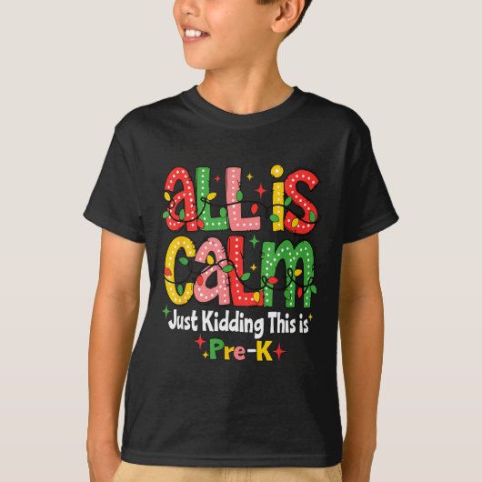 All Is Calm Just Kidding This Is Pre K Christmas T T-shirt (Voorkant)
