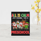 All Is Calm Just Kidding This Is Preschool Christm Kaart (Gele Bloem)