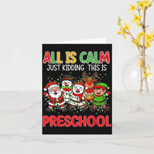 All Is Calm Just Kidding This Is Preschool Christm Kaart (Gele Bloem)