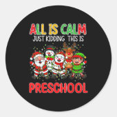 All Is Calm Just Kidding This Is Preschool Christm Ronde Sticker (Voorkant)