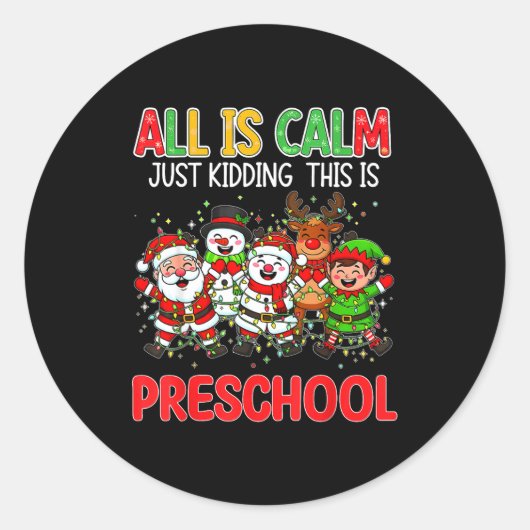 All Is Calm Just Kidding This Is Preschool Christm Ronde Sticker (Voorkant)