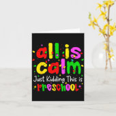 All Is Calm Just Kidding This Is Preschool Funny C Kaart (Gele Bloem)