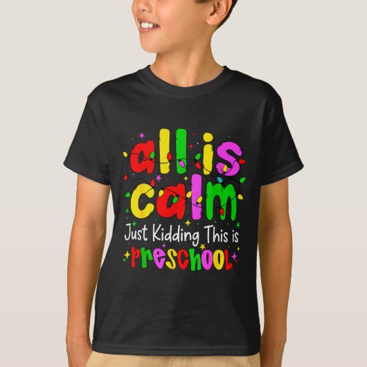 All Is Calm Just Kidding This Is Preschool Funny C T-shirt (Voorkant)