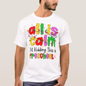 All Is Calm Just Kidding This Is Preschool Funny  T-shirt (Voorkant)