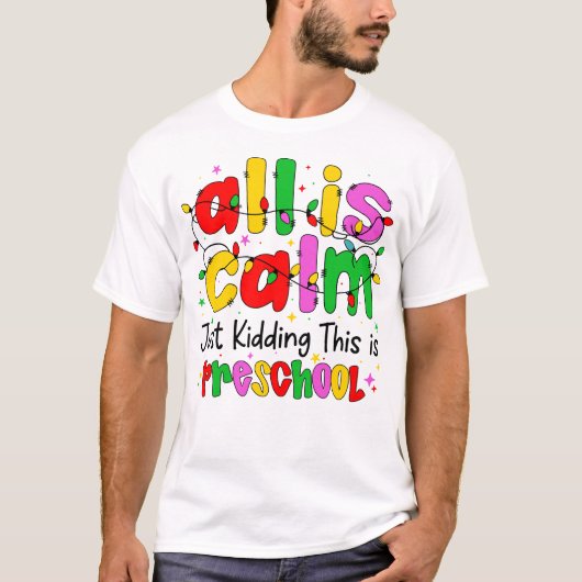 All Is Calm Just Kidding This Is Preschool Funny  T-shirt (Voorkant)