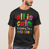 All Is Calm Just Kidding This Is Preschool Funny T-shirt (Voorkant)