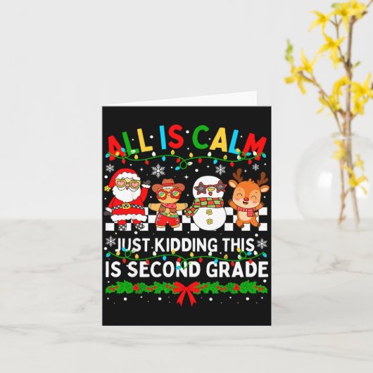 All Is Calm Just Kidding This Is Second Grade Chri Kaart (Gele Bloem)