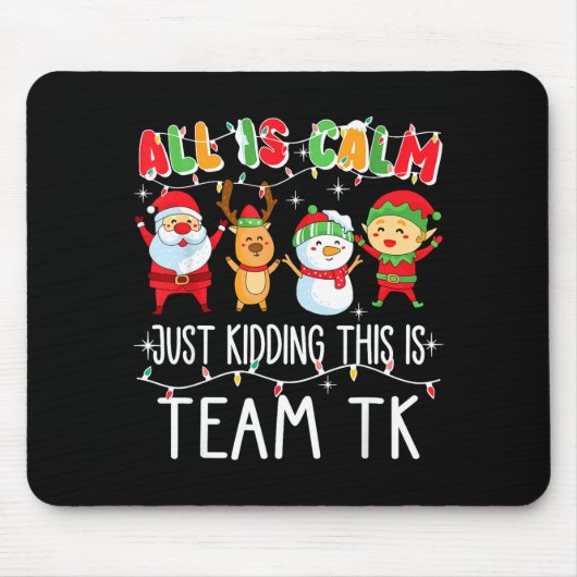 All Is Calm Just Kidding This Is Team Tk Xmas Squa Muismat (Voorkant)