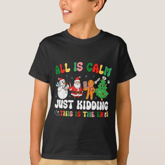 All Is Calm Just Kidding This Is The Er Christmas  T-shirt (Voorkant)
