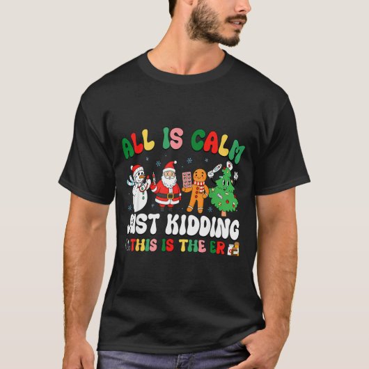 All Is Calm Just Kidding This Is The Er Christmas  T-shirt (Voorkant)