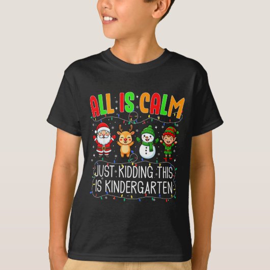 All Is Calm Just Kidding This Kindergarten Christm T-shirt (Voorkant)