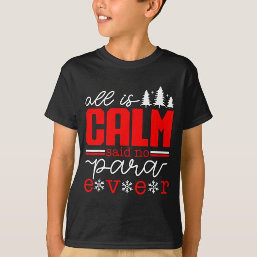All Is Calm Said No Para Ever Paraprofessional Chr T-shirt (Voorkant)