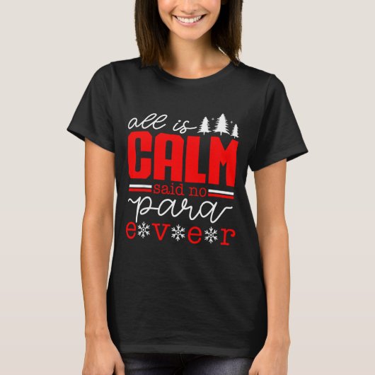 All Is Calm Said No Para Ever Paraprofessional Chr T-shirt (Voorkant)