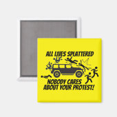 ALL LIVES SPLATTERED NOBODY CARES ABOUT YOUR MAGNEET (Voorkant / Achterkant)
