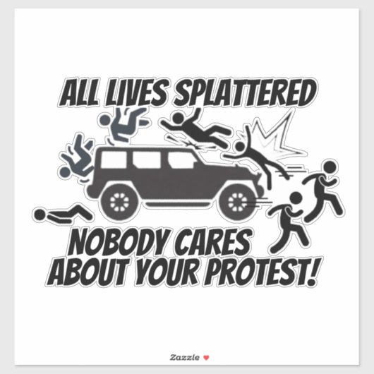 ALL LIVES SPLATTERED NOBODY CARES ABOUT YOUR STICKER (Vel)