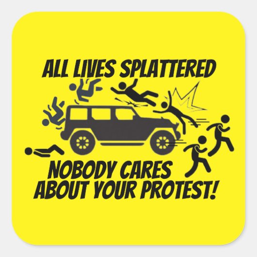 ALL LIVES SPLATTERED NOBODY CARES ABOUT YOUR VIERKANTE STICKER (Voorkant)