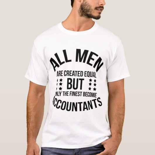 All Men Are Created Equal–Finest Become Accountant T-shirt (Voorkant)