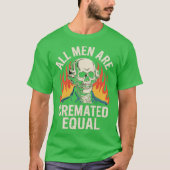 All Men Are Cremated Equal T-shirt (Voorkant)