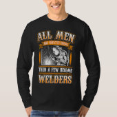 ALL MEN EQUAL  Welders Welding Weld Nice T-shirt (Voorkant)