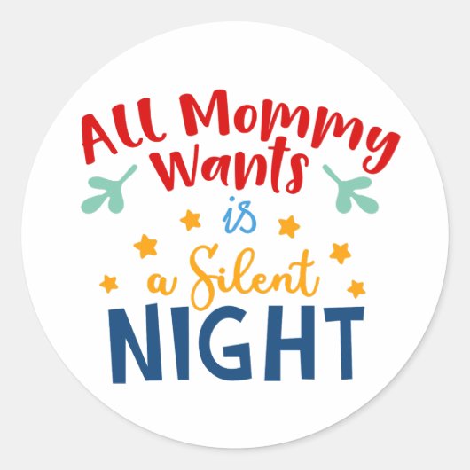 All Mommy Wants is een Silent Night Sticker (Voorkant)