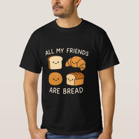 All My friends are bread  T-shirt (Voorkant)