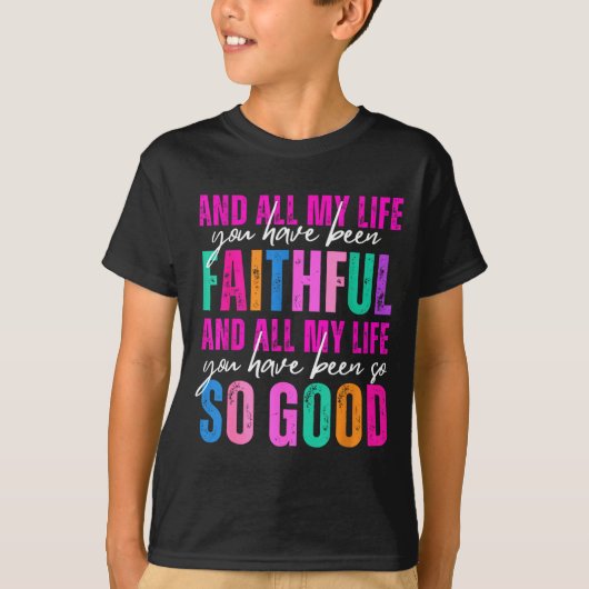 All My Life You Have Been Faithful Religious Chris T-shirt (Voorkant)