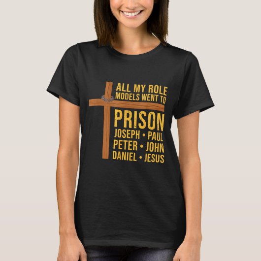 All My Role Models Went To Prison Funny Christian  T-shirt (Voorkant)