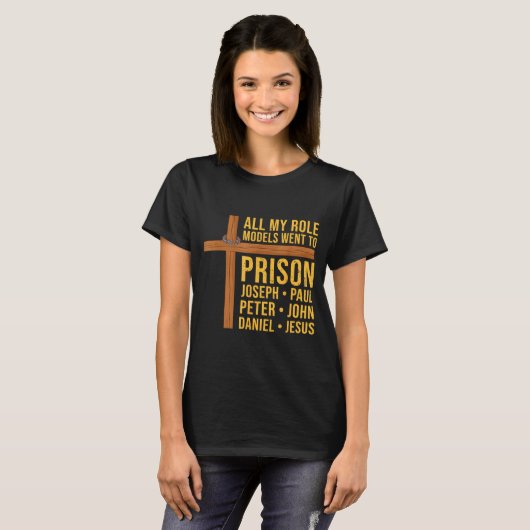 All My Role Models Went To Prison Funny Christian T-shirt (Voorkant volledig)