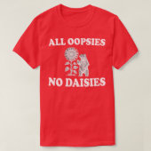 all oopsies no daisies t-shirt (Design voorkant)