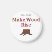 All size Make Wood Rise Magneet (Voorkant)