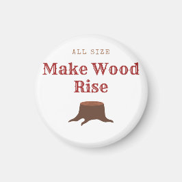 All size Make Wood Rise Magneet