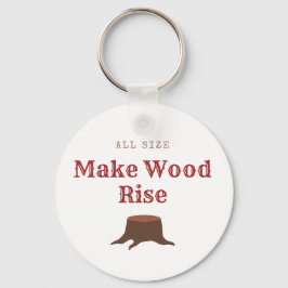 All size Make Wood Rise Sleutelhanger