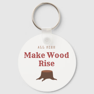 All size Make Wood Rise Sleutelhanger