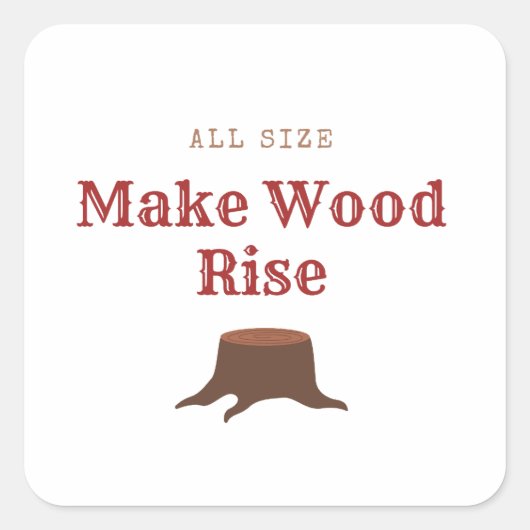 All size Make Wood Rise Vierkante Sticker (Voorkant)