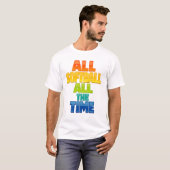 All Softball All the Time Bold Softball Graphic T-shirt (Voorkant volledig)