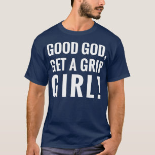 All Star Drag Koningin Goede God Get A Grip GIRL T-shirt