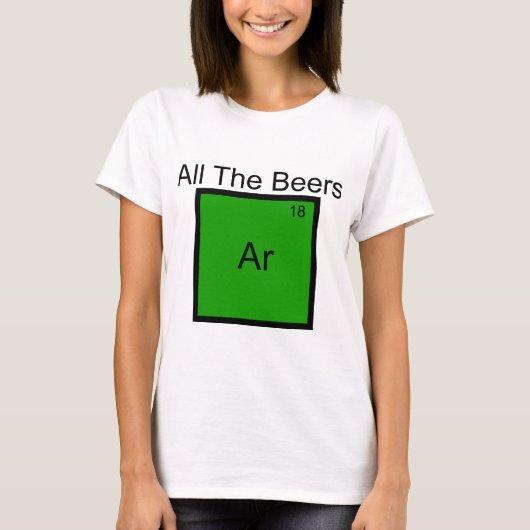 All The Beers Argon Element Pun T-Shirt (Voorkant)