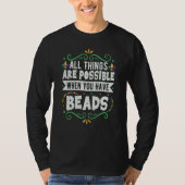 All Things Are Possible When You Have Beads Mardi  T-shirt (Voorkant)