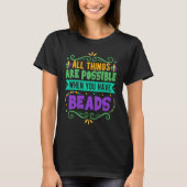 All Things Are Possible When You Have Beads  Mardi T-shirt (Voorkant)