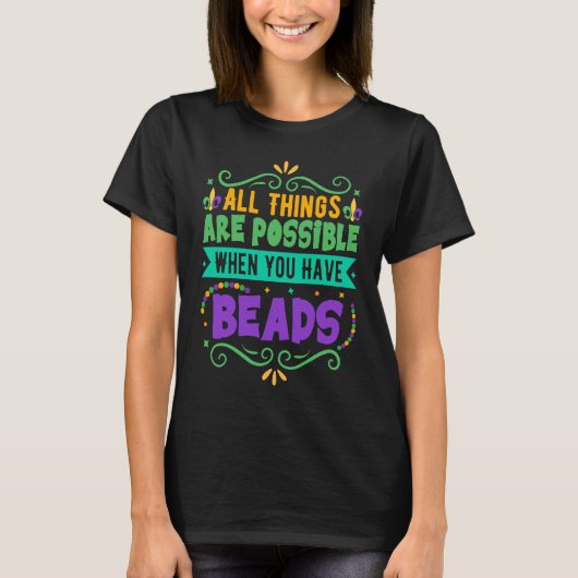 All Things Are Possible When You Have Beads Mardi T-shirt (Voorkant)