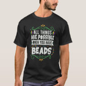 All Things Are Possible When You Have Beads Mardi  T-shirt (Voorkant)