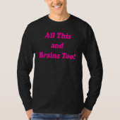 All This And Brains Too T-shirt (Voorkant)