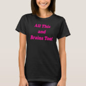 All This And Brains Too T-shirt (Voorkant)