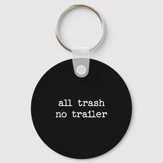 All Trash No Trailer Sarcastic Quote Saying Gift Sleutelhanger (Voorkant)