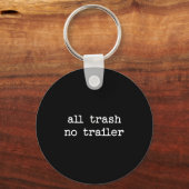 All Trash No Trailer Sarcastic Quote Saying Gift Sleutelhanger (Voorkant)