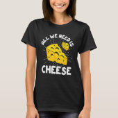 All We Need is Cheese T-shirt (Voorkant)