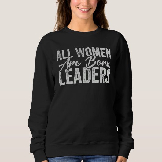 All Women Are Born Leaders  International Women's  Trui (Voorkant)