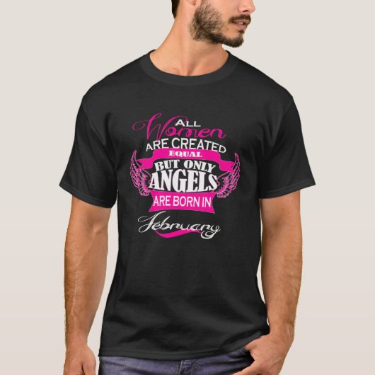 All Women Are Created Equal Only Angels Born Febru T-shirt (Voorkant)