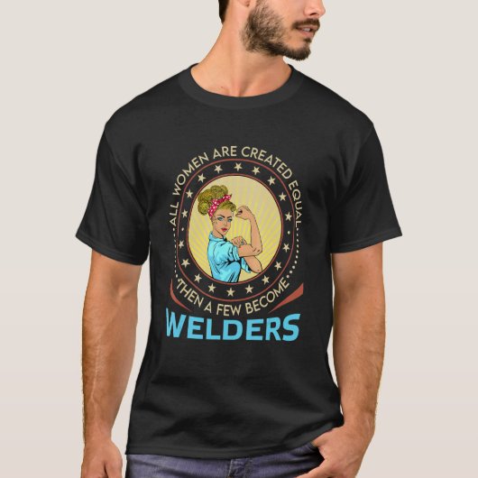 All Women Are Created Equal Then A Few Become Weld T-shirt (Voorkant)