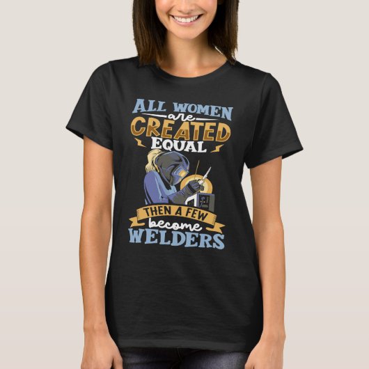 All women are created equal then a few become weld t-shirt (Voorkant)
